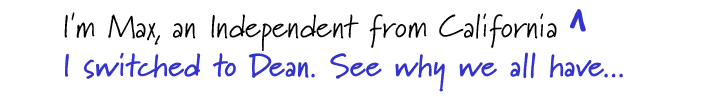 I'm Max, an indpendent from California. See why we all switched to Dean